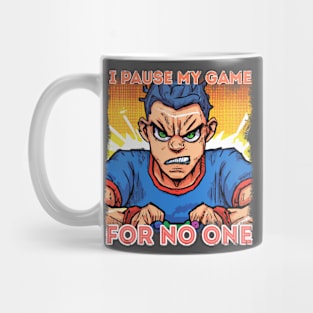 I PAUSE MY GAME FOR NO ONE Mug